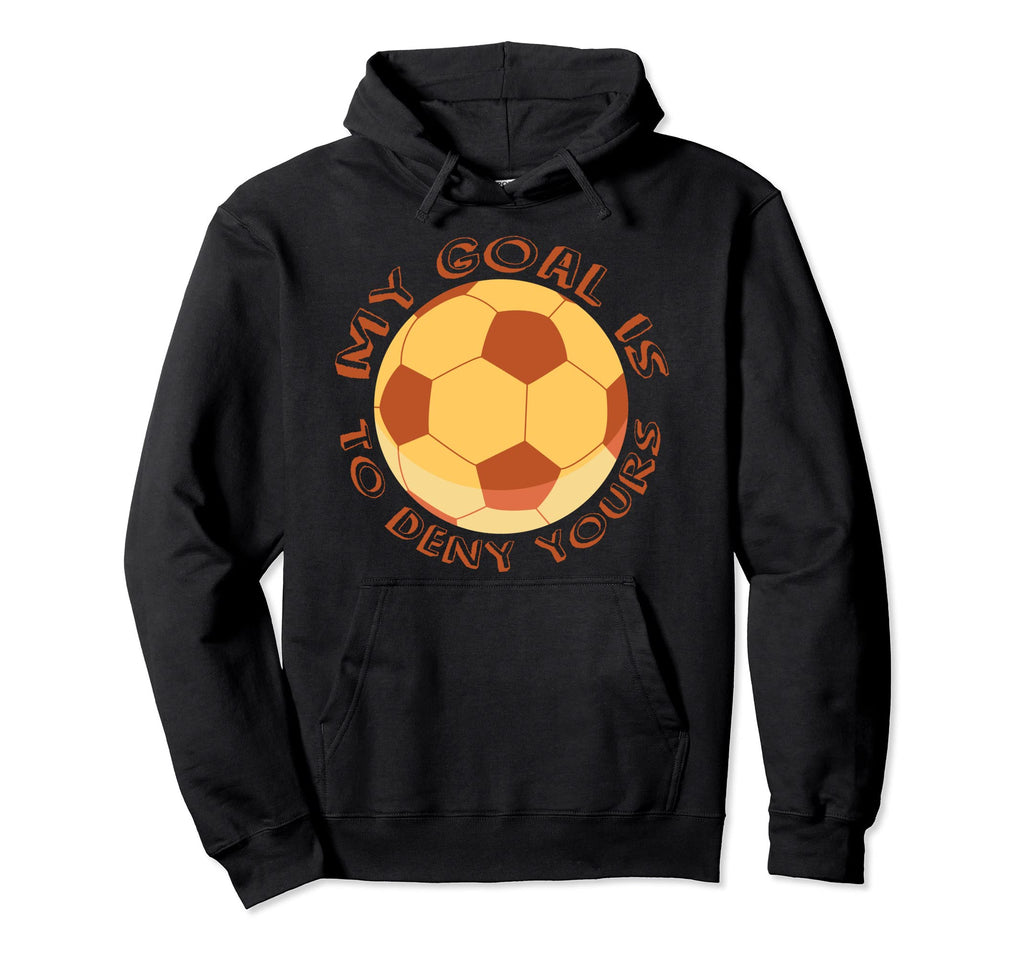 My Goal Is To Deny Yours Soccer Hoodie - Streetwear Style for Adults