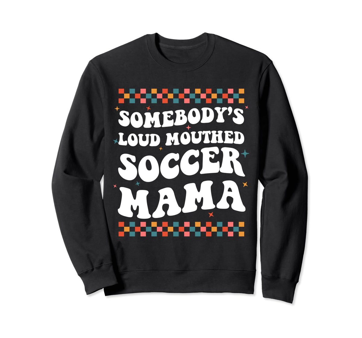 Somebodys Loud Mouthed Soccer Sweatshirt - Fun Novelty Design Men Women
