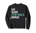 Eat Sleep Stop Goals Repeat Goalie Sweatshirt - Unique Graphic Unisex