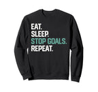 Eat Sleep Stop Goals Repeat Goalie Sweatshirt - Unique Graphic Unisex
