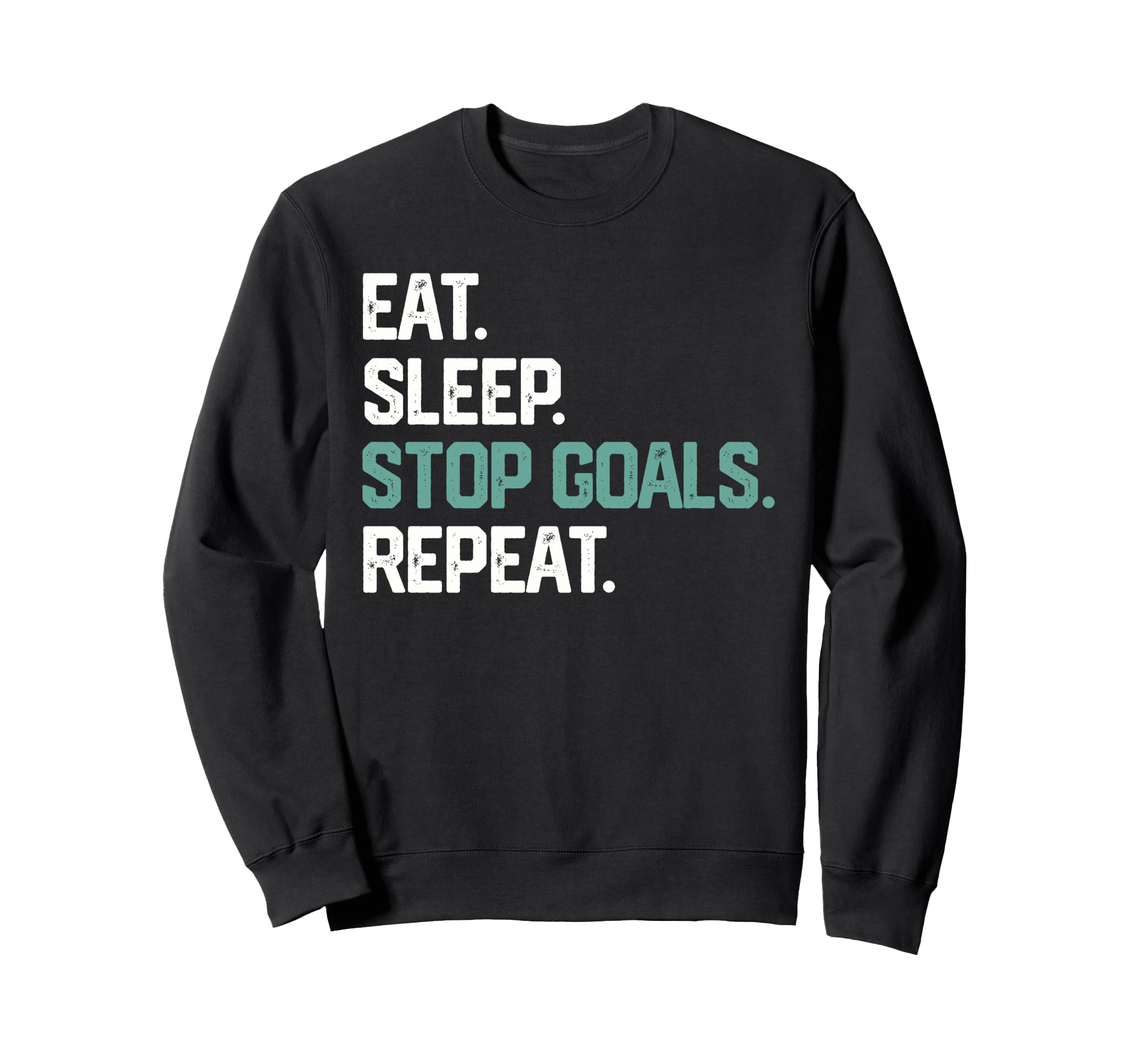 Eat Sleep Stop Goals Repeat Goalie Sweatshirt - Unique Graphic Unisex