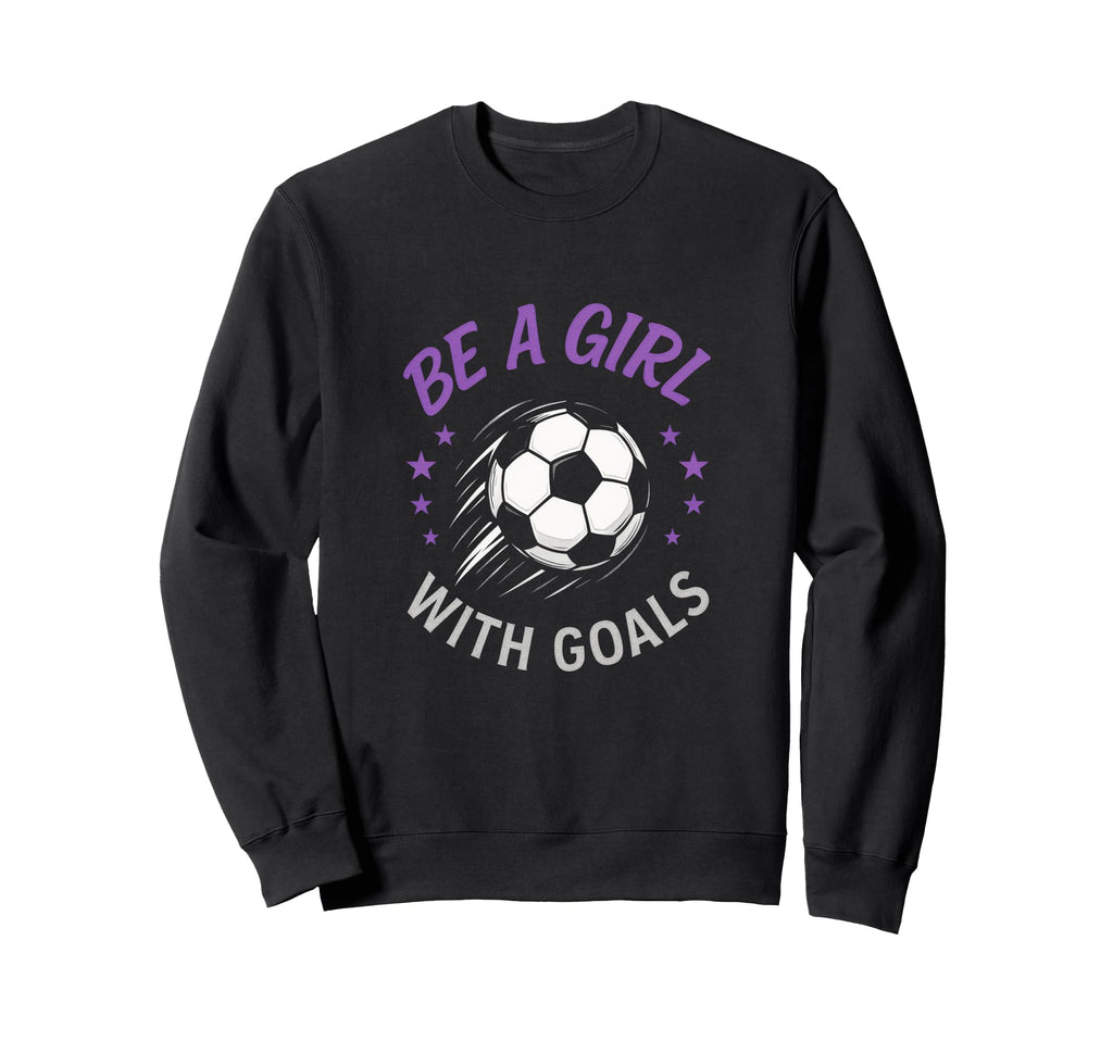 Be Goals Soccer Lover Funny Sweatshirt - Unique Graphic for Adults