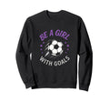 Be Goals Soccer Lover Funny Sweatshirt - Unique Graphic for Adults