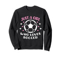 Just Who Loves Soccer Funny Sweatshirt - Custom Art Print Men Women