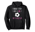 Soccer Fans Soccer Moms I Know I Play Hoodie - Streetwear Style for Adults