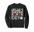 Funny I Didnt Plan Becoming Soccer Sweatshirt - Fun Novelty Design Unisex