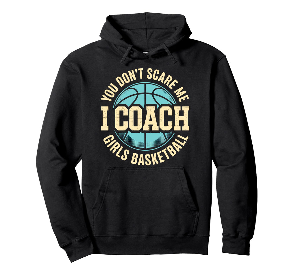 You Dont Scare Me I Coach Basketball Hoodie - Streetwear Style Men Women