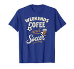Weekends Coffee And Soccer T-Shirt - Streetwear Style Men Women