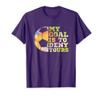 Soccer Goalies My Goal Is To Deny Yours T-Shirt - Custom Art Print Unisex