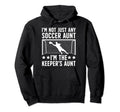 Im Soccer Keeper Aunt Soccer Hoodie - Minimalist Print Men Women