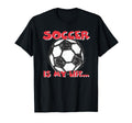Soccer Is My Life T-Shirt - Unique Graphic Men Women