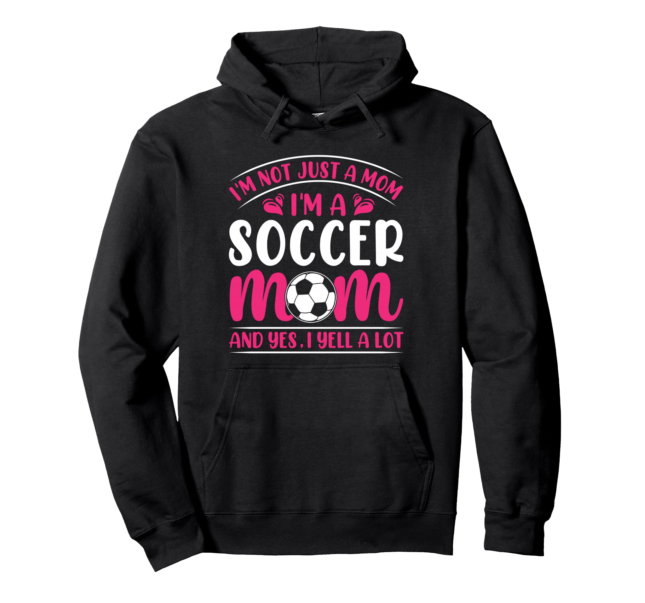 Im Not Just Mom Im Soccer Mom And Yes I Hoodie - Trendy Graphic Men Women