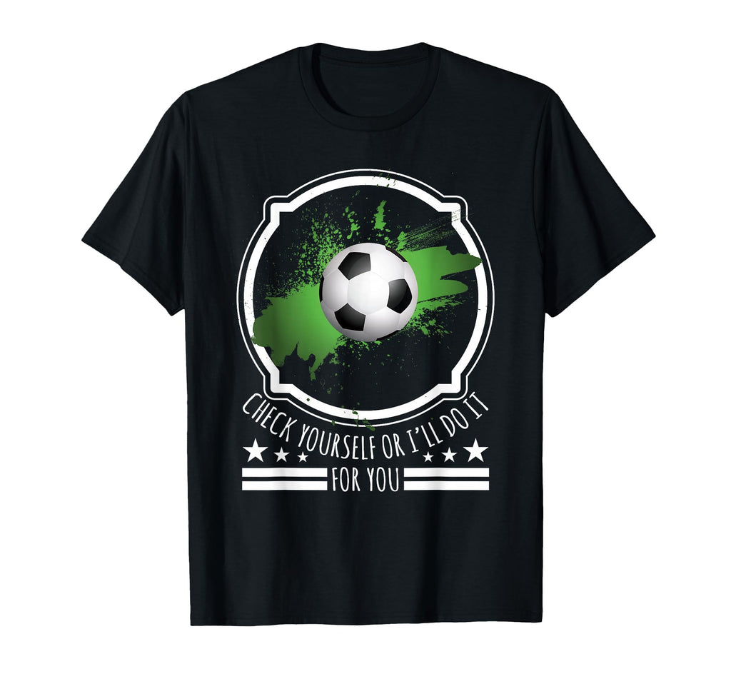 Check Yourself Or Ill Do It You T-Shirt - Casual Everyday Wear Unisex