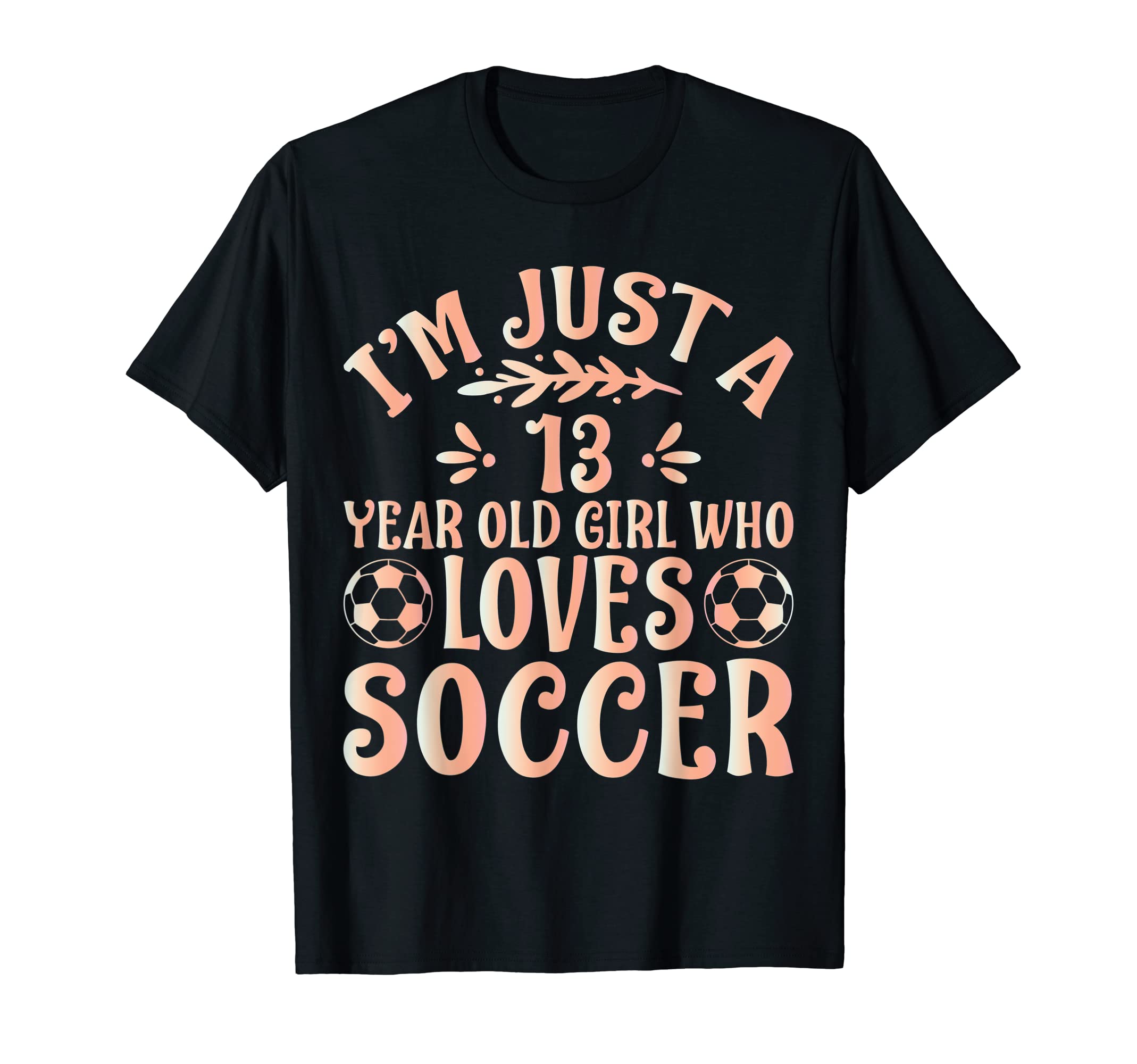 Soccer Lover Im Just 13 Year Old Who T-Shirt - Aesthetic Graphic Unisex