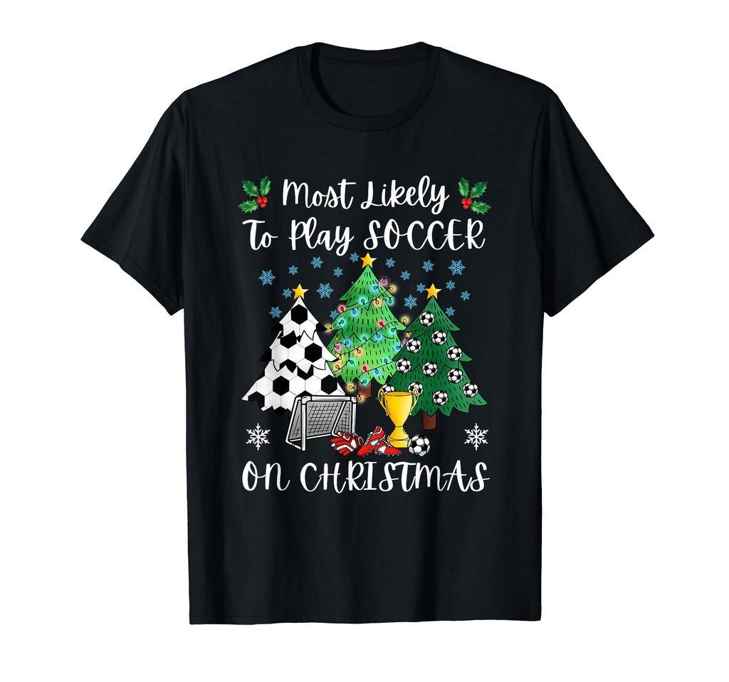 Funny Soccer Most Likely To Play Soccer T-Shirt - Trendy Graphic Unisex