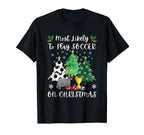Funny Soccer Most Likely To Play Soccer T-Shirt - Trendy Graphic Unisex