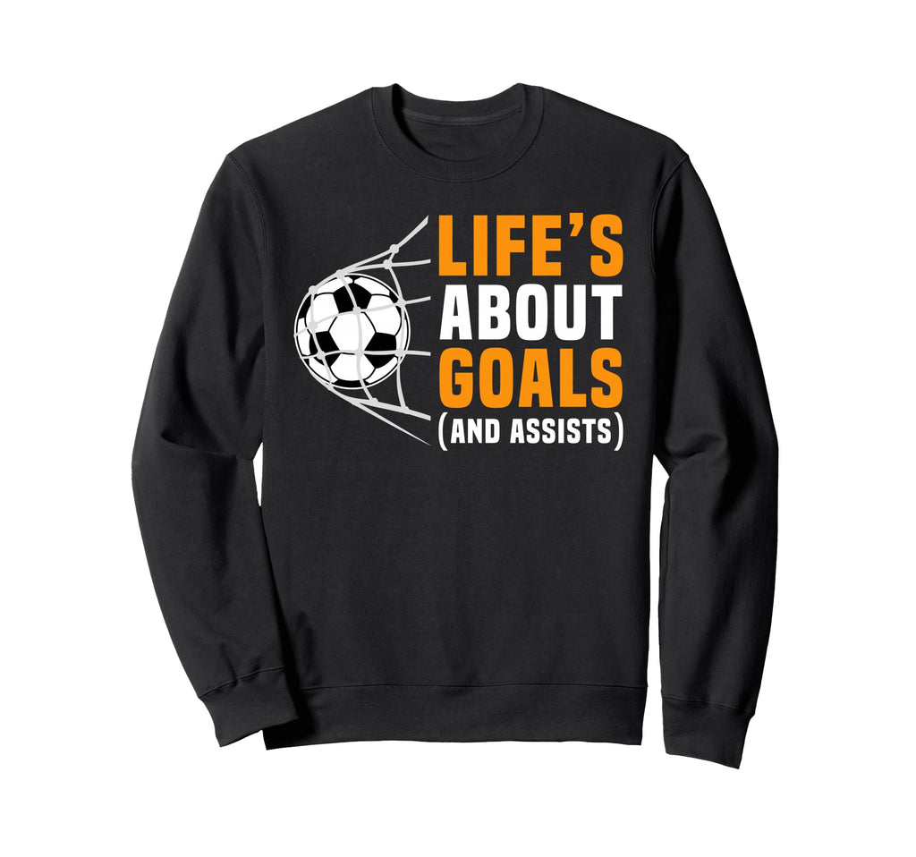 Lifes About Goals Funny Soccer Sweatshirt - Custom Art Print Men Women