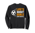 Lifes About Goals Funny Soccer Sweatshirt - Custom Art Print Men Women
