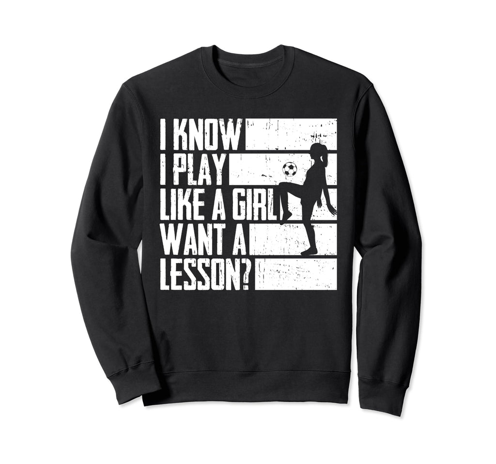 I Know I Play Like Want Lesson Soccer Sweatshirt - Streetwear Style Unisex