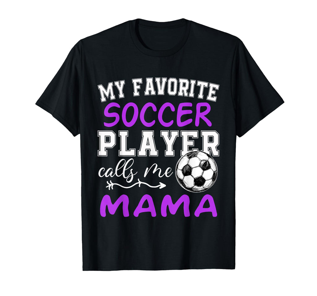 My Favorite Soccer Player Calls Me T-Shirt - Novelty Apparel Men Women