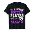 My Favorite Soccer Player Calls Me T-Shirt - Novelty Apparel Men Women