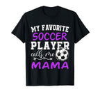 My Favorite Soccer Player Calls Me T-Shirt - Novelty Apparel Men Women