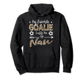 My Favorite Goalie Calls Me Nan Soccer Hoodie - Trendy Graphic Men Women