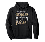 My Favorite Goalie Calls Me Nan Soccer Hoodie - Trendy Graphic Men Women