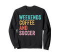 Weekends Coffee And Soccer Funny Sweatshirt - Custom Art Print Unisex