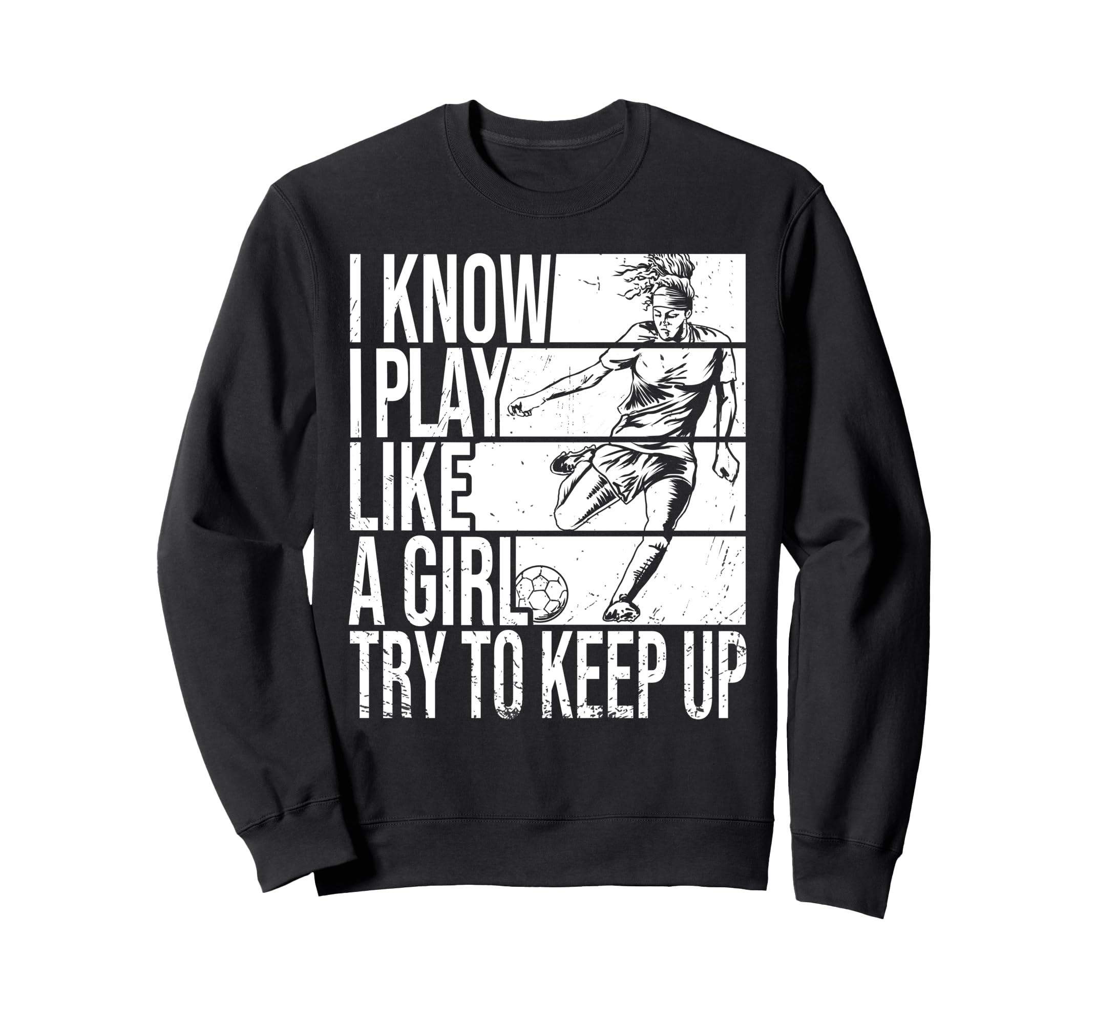 I Know I Play Like Try To Keep Up Sweatshirt - Custom Art Print Unisex