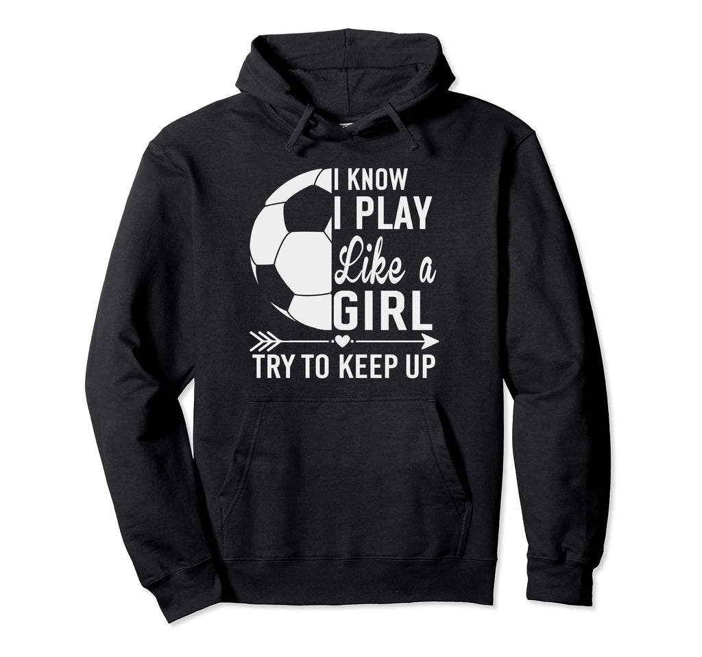 I Know I Play Like Try To Keep Up Funny Hoodie - Trendy Graphic Unisex