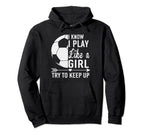 I Know I Play Like Try To Keep Up Funny Hoodie - Trendy Graphic Unisex