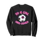 Be Goals Soccer Gift Teens Daughter Sweatshirt - Novelty Apparel Men Women