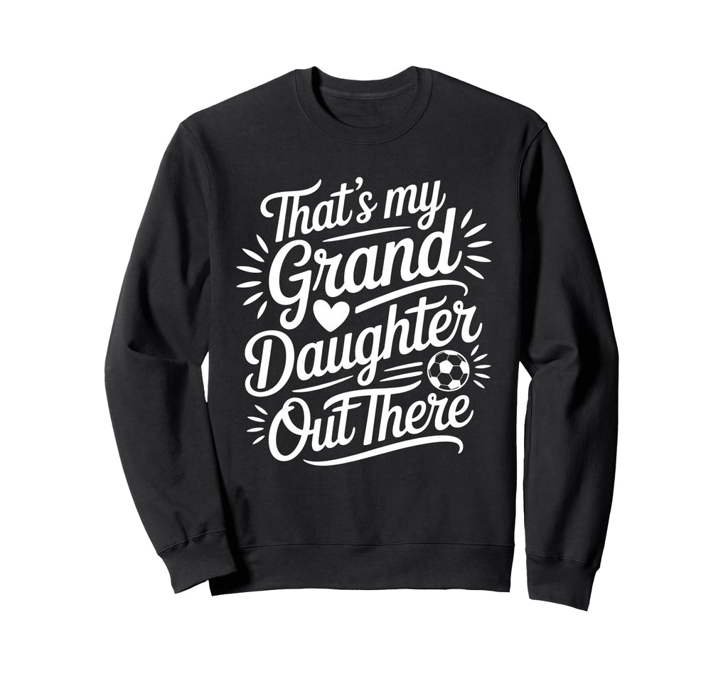 Thats My Granddaughter Out There Sweatshirt - Unique Graphic Men Women