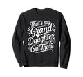 Thats My Granddaughter Out There Sweatshirt - Unique Graphic Men Women
