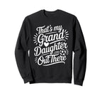 Thats My Granddaughter Out There Sweatshirt - Unique Graphic Men Women