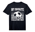 Mens My Favorite Soccer Player Calls Me Dad T-Shirt - Graphic Print Unisex
