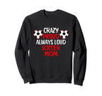 Crazy Proud Always Loud Soccer Mom Sweatshirt - Streetwear Style Men Women