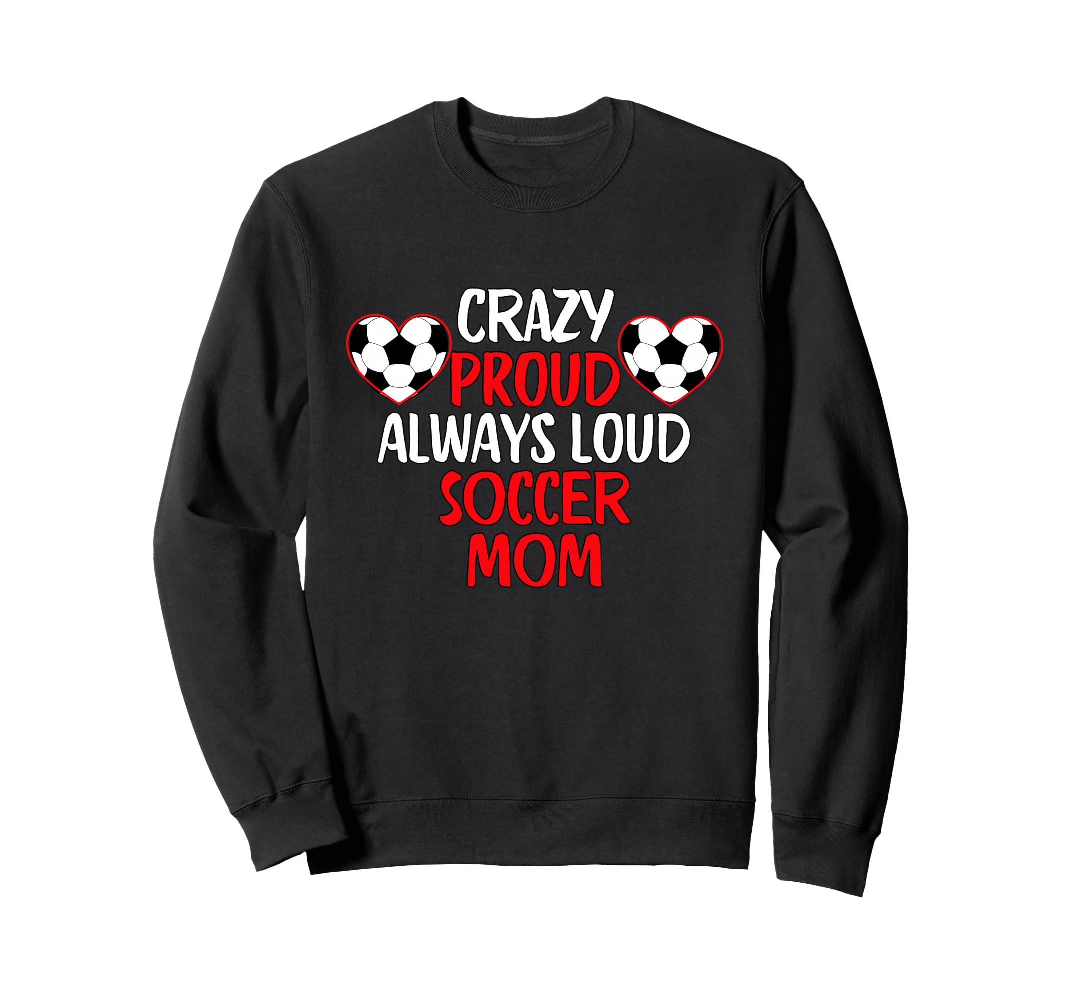 Crazy Proud Always Loud Soccer Mom Sweatshirt - Streetwear Style Men Women