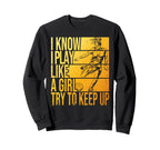 I Know I Play Like Try To Keep Up Sweatshirt - Novelty Apparel Men Women