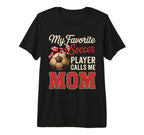 My Favorite Soccer Player Calls Me Mom T-Shirt - Unique Graphic Unisex