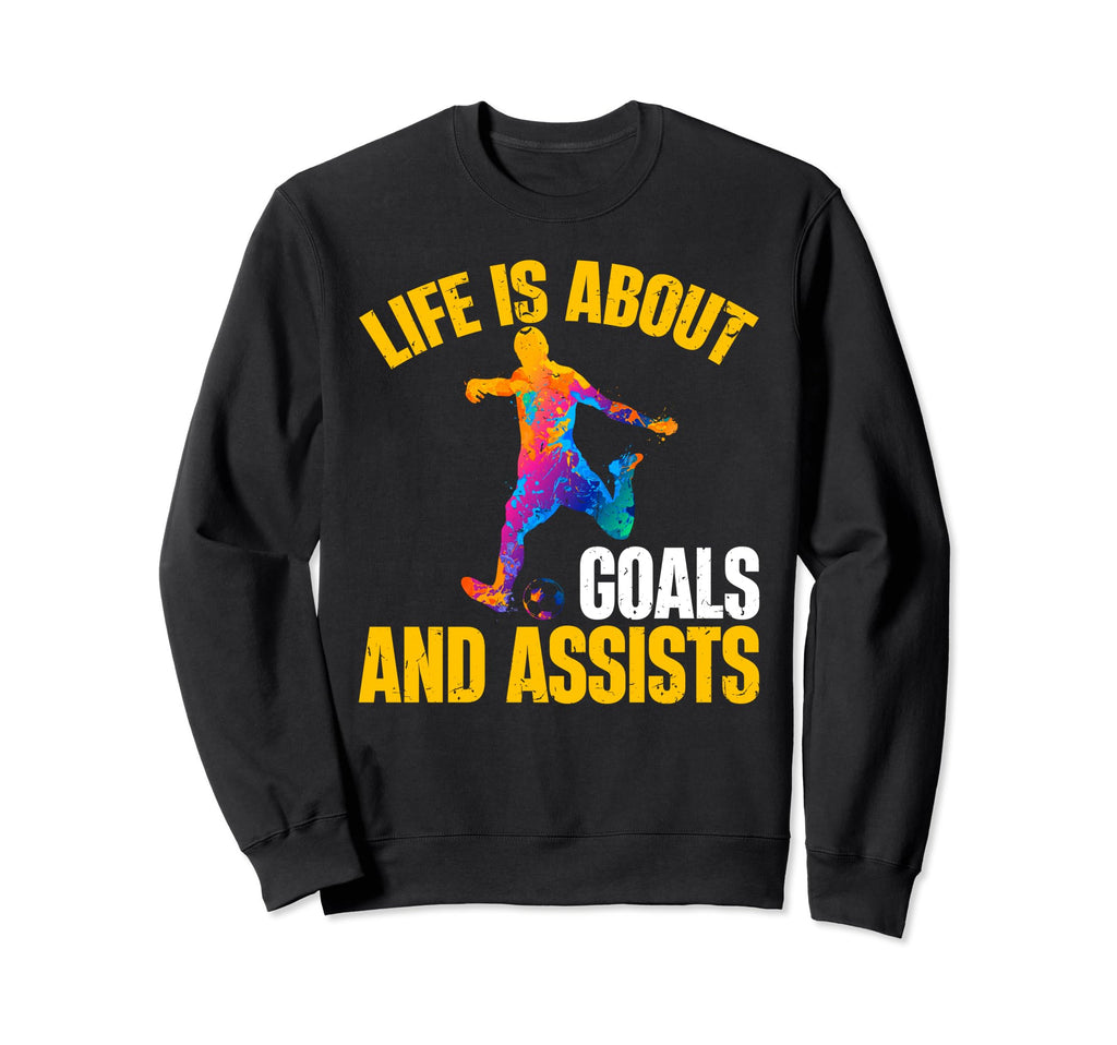 Soccer Funny Life Is About Goals And Sweatshirt - Graphic Print for Adults
