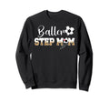 Baller Step Mom Soccer Step Mom Sweatshirt - Unique Graphic for Adults