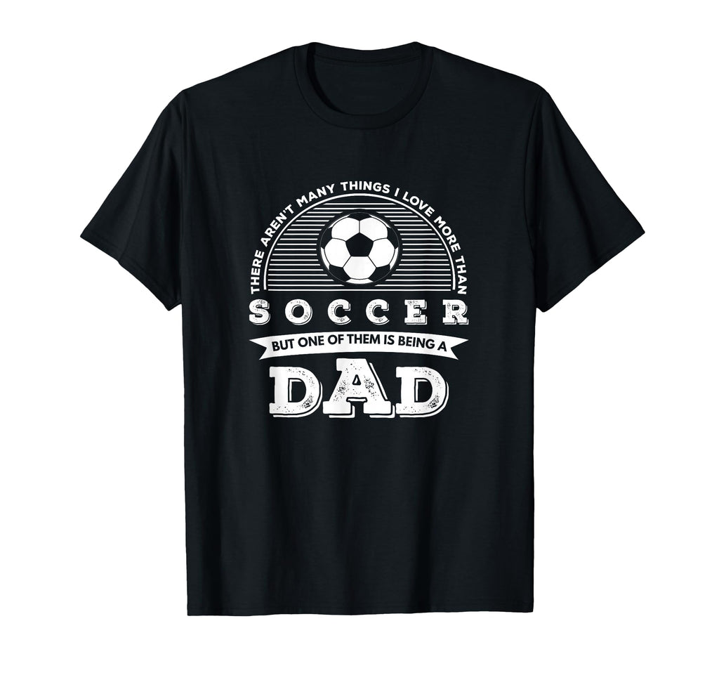 I Love More Than Soccer Is Being T-Shirt - Casual Everyday Wear for Adults