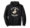Off To Watch Soccer Mom Funny Goose Hoodie - Novelty Apparel Men Women