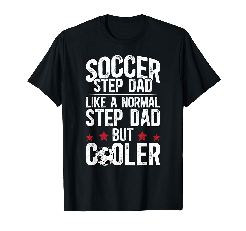 Soccer Step Dad Soccer Player Stepfather T-Shirt - Streetwear Style Unisex