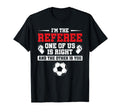 Im Referee One Us Is Right Goalkeeper Funny T-Shirt - Graphic Print Unisex