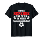 Im Referee One Us Is Right Goalkeeper Funny T-Shirt - Graphic Print Unisex