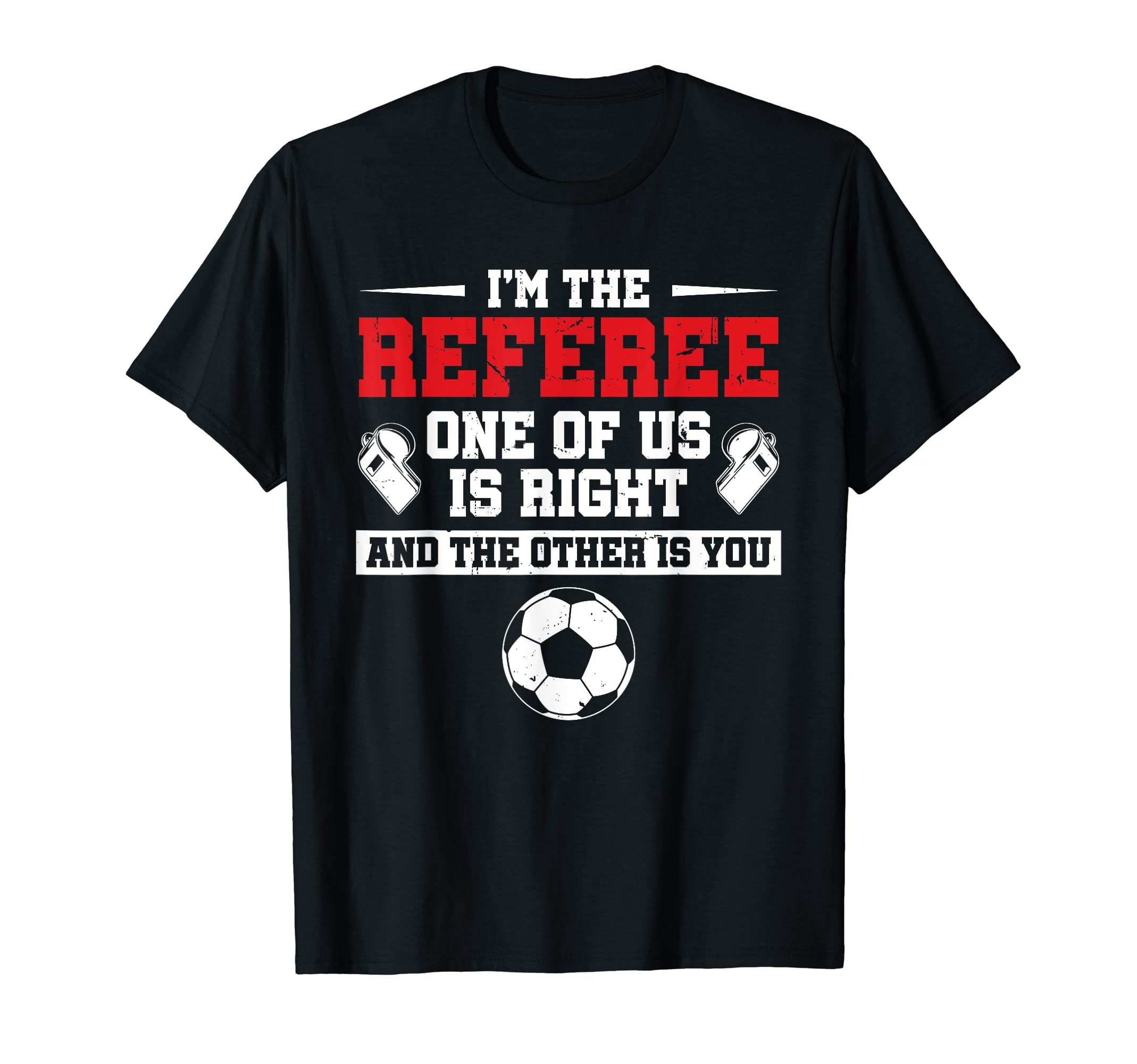 Im Referee One Us Is Right Goalkeeper Funny T-Shirt - Graphic Print Unisex