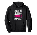 Eat Sleep Dance Repeat Funny Dancing Hoodie - Fun Novelty Design Men Women